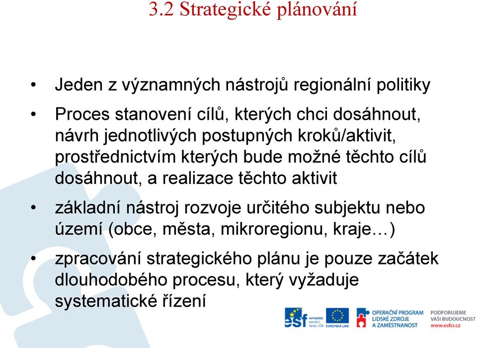 dosáhnout, a realizace těchto aktivit základní nástroj rozvoje určitého subjektu nebo území (obce, města,