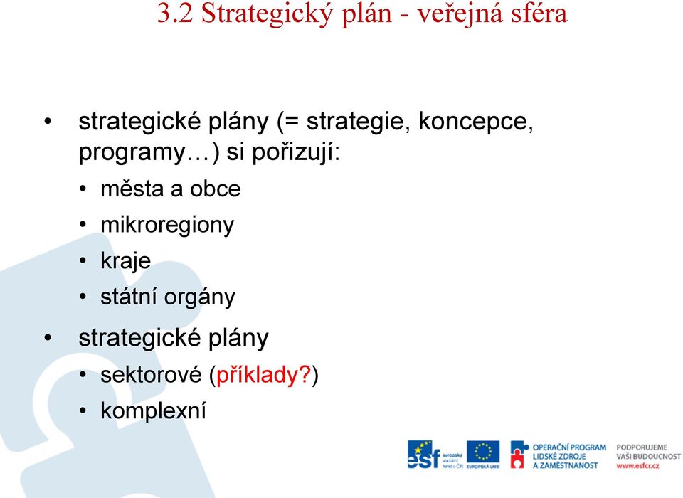 pořizují: města a obce mikroregiony kraje státní