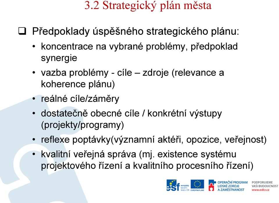 dostatečně obecné cíle / konkrétní výstupy (projekty/programy) reflexe poptávky(významní aktéři,