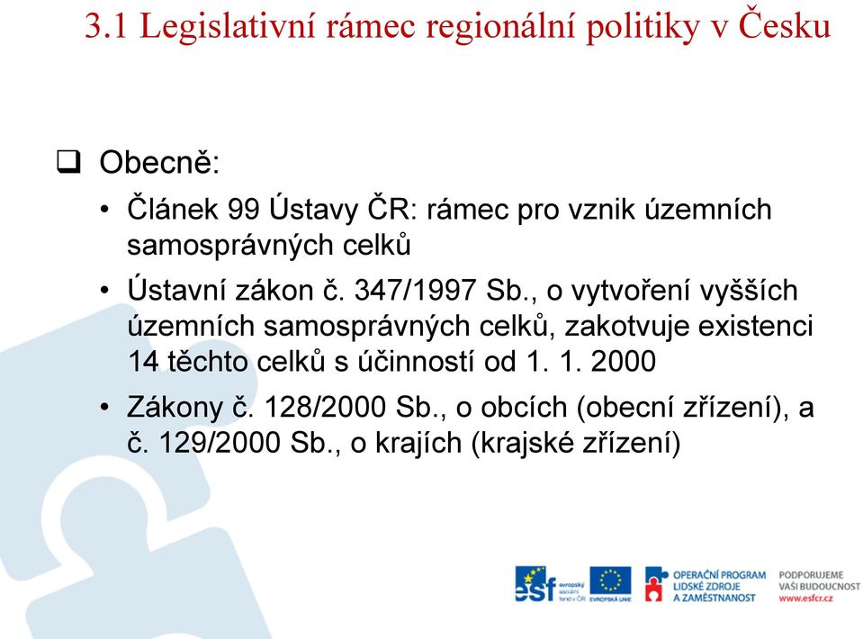 , o vytvoření vyšších územních samosprávných celků, zakotvuje existenci 14 těchto celků s