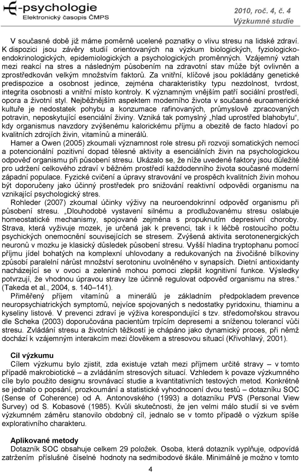 Vzájemný vztah mezi reakcí na stres a následným působením na zdravotní stav může být ovlivněn a zprostředkován velkým množstvím faktorů.