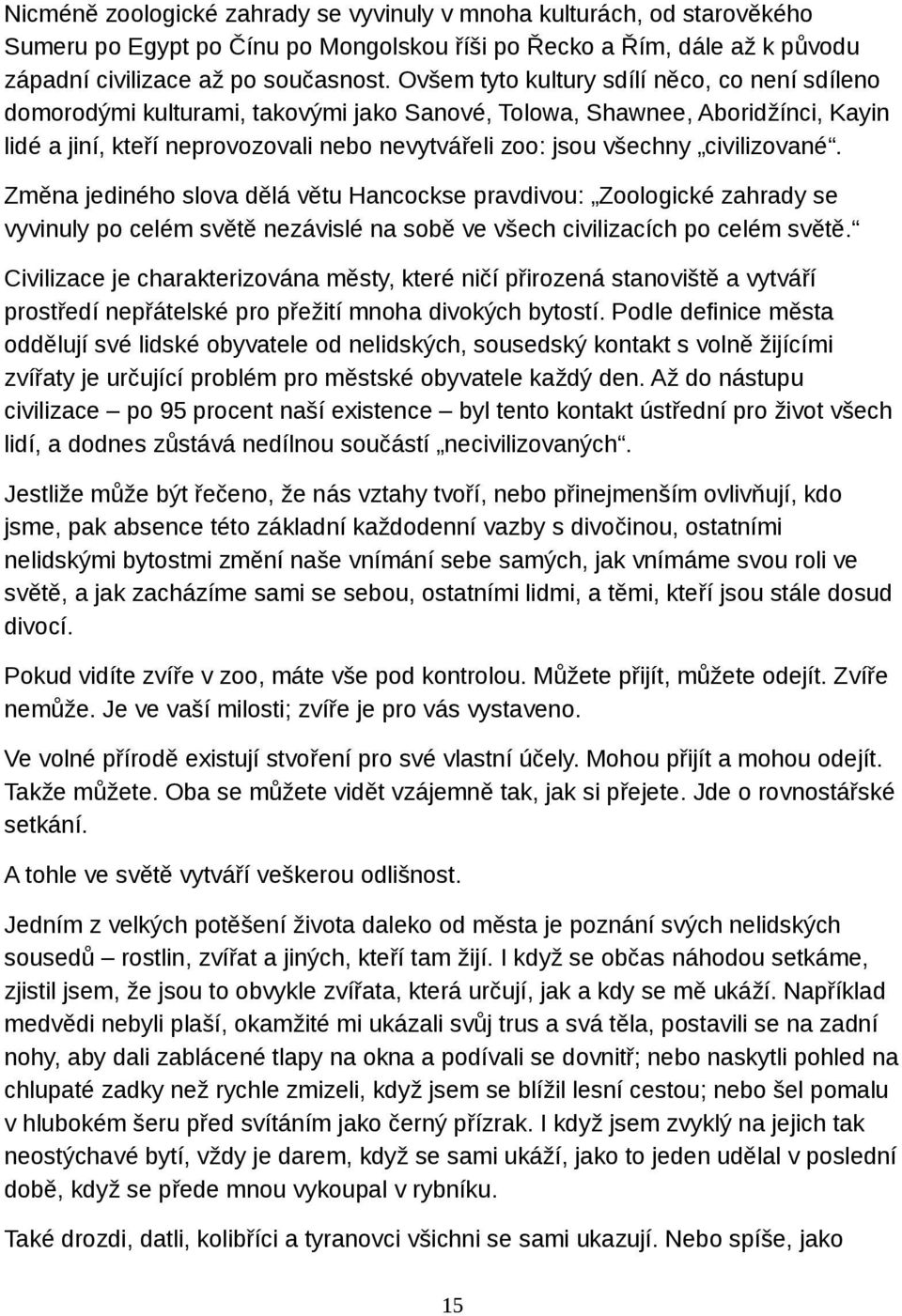 civilizované. Změna jediného slova dělá větu Hancockse pravdivou: Zoologické zahrady se vyvinuly po celém světě nezávislé na sobě ve všech civilizacích po celém světě.