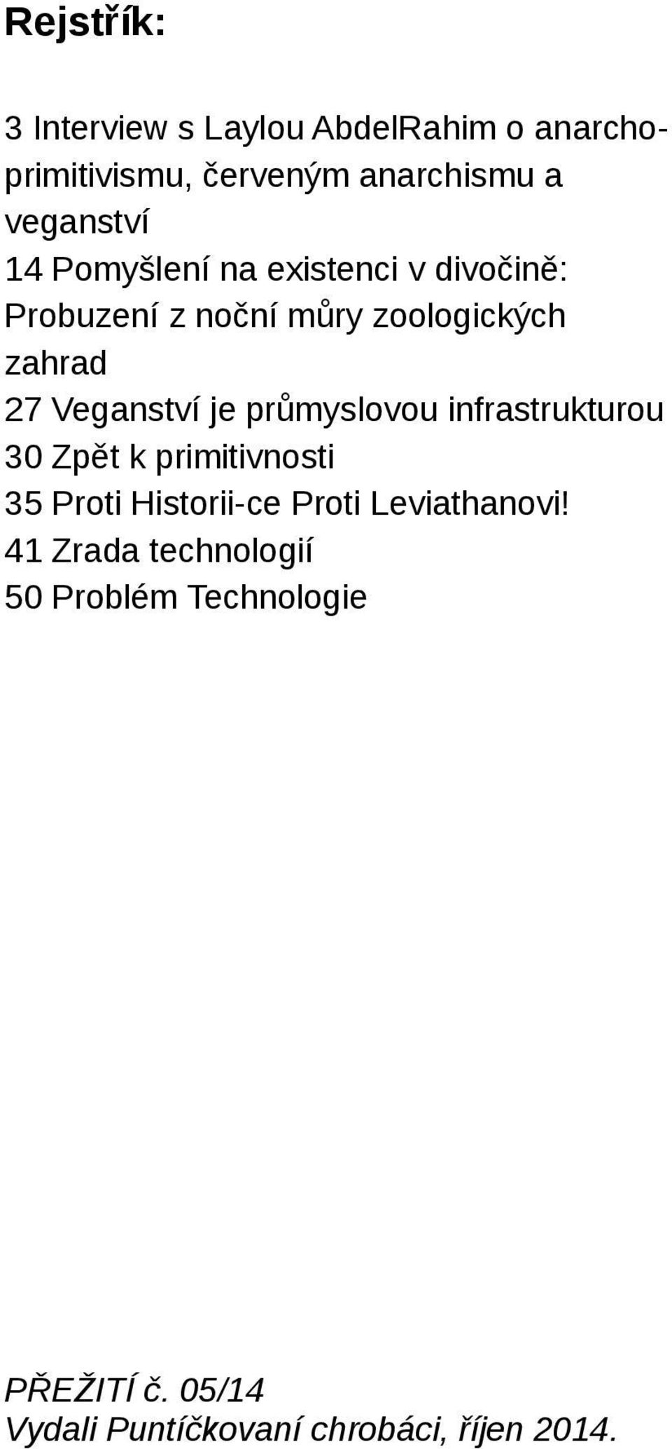 průmyslovou infrastrukturou 30 Zpět k primitivnosti 35 Proti Historii-ce Proti Leviathanovi!