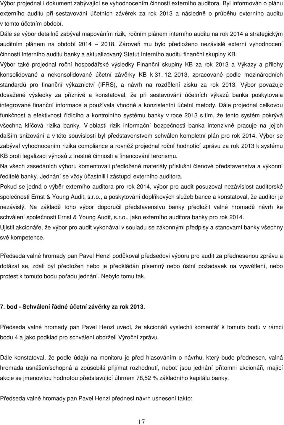 Dále se výbor detailně zabýval mapováním rizik, ročním plánem interního auditu na rok 2014 a strategickým auditním plánem na období 2014 2018.