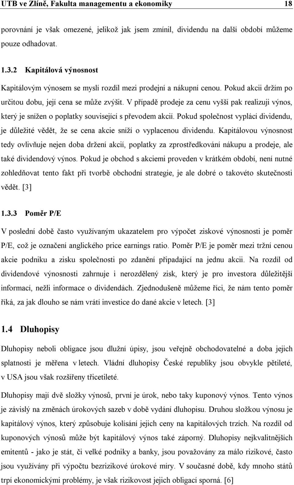 V případě prodeje za cenu vyšší pak realizuji výnos, který je snížen o poplatky související s převodem akcií.