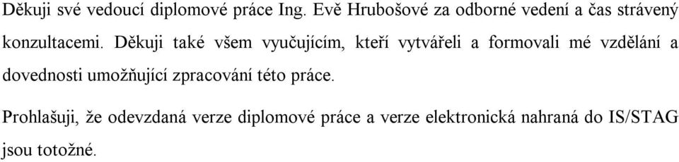 Děkuji také všem vyučujícím, kteří vytvářeli a formovali mé vzdělání a