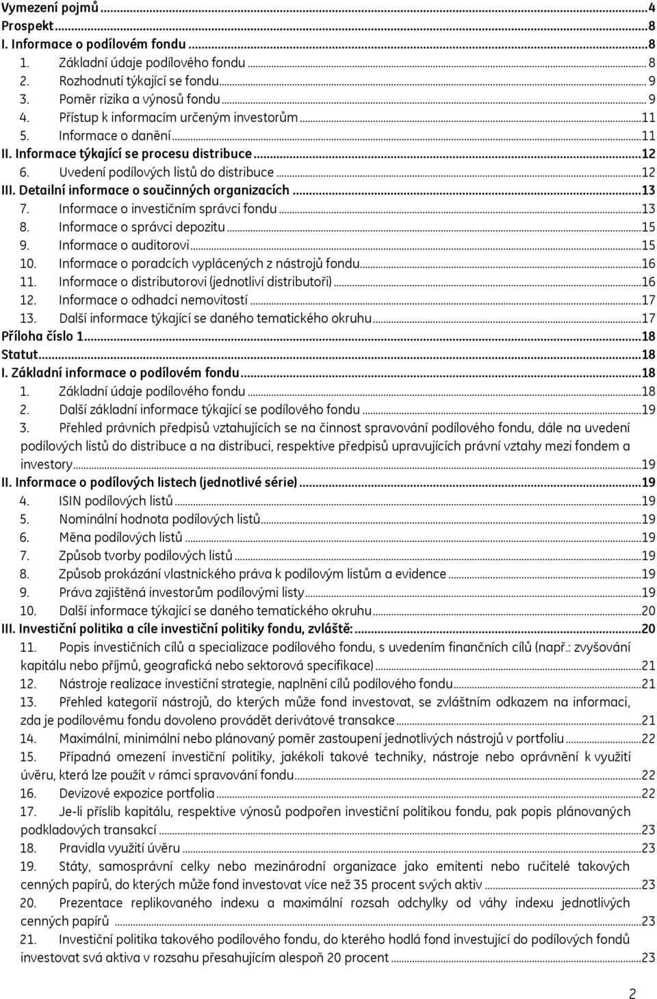 Detailní informace o součinných organizacích...13 7. Informace o investičním správci fondu...13 8. Informace o správci depozitu...15 9. Informace o auditorovi...15 10.