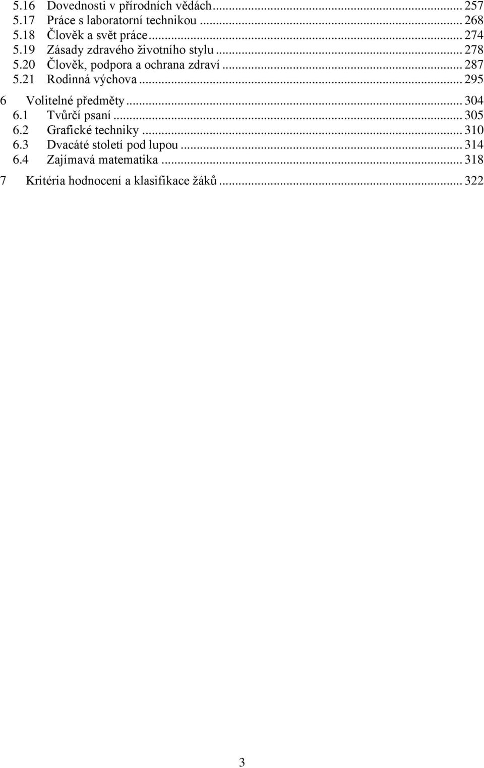 20 Člověk, podpora a ochrana zdraví... 287 5.21 Rodinná výchova... 295 6 Volitelné předměty... 304 6.