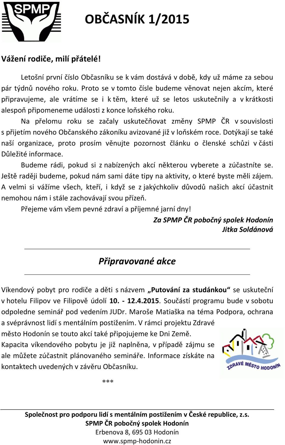 Na přelomu roku se začaly uskutečňovat změny SPMP ČR v souvislosti s přijetím nového Občanského zákoníku avizované již v loňském roce.