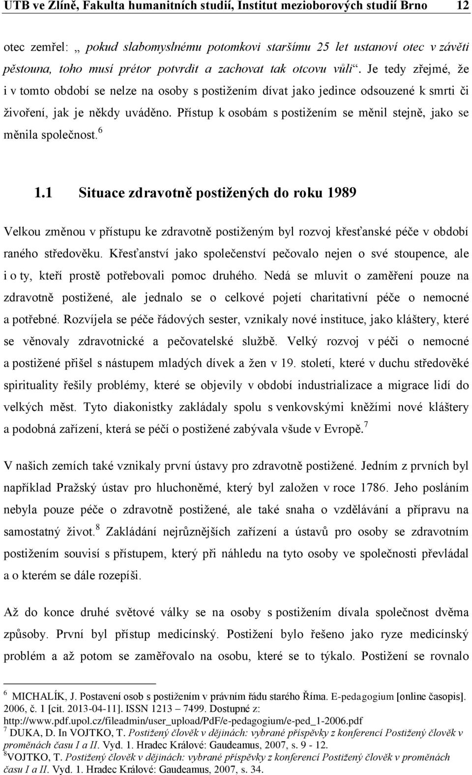 Přístup k osobám s postižením se měnil stejně, jako se měnila společnost. 6 1.