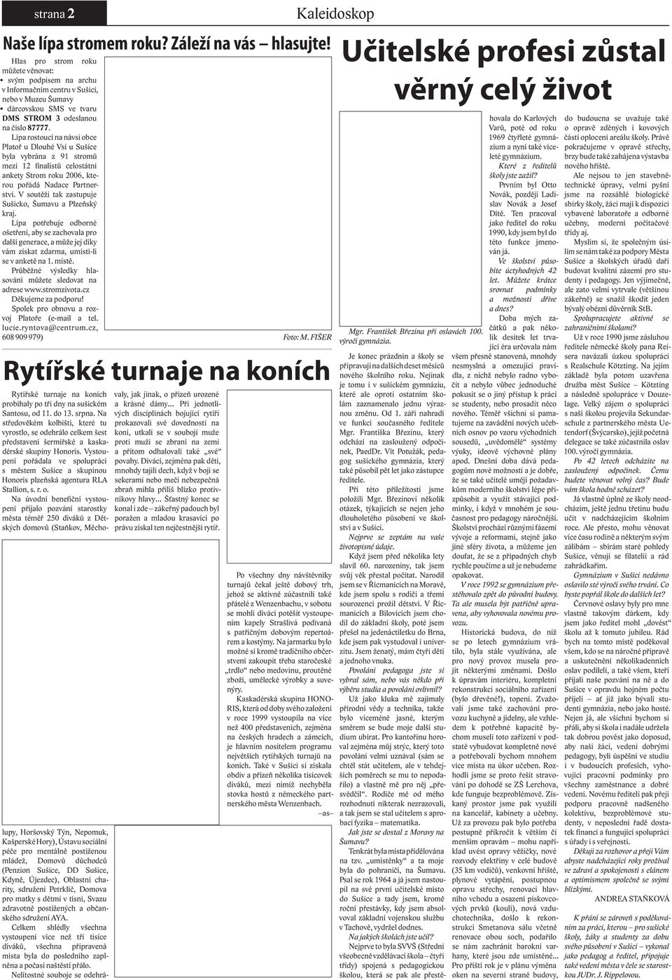 Lípa rostoucí na návsi obce Platoř u Dlouhé Vsi u Sušice byla vybrána z 91 stromů mezi 12 finalistů celostátní ankety Strom roku 2006, kterou pořádá Nadace Partnerství.