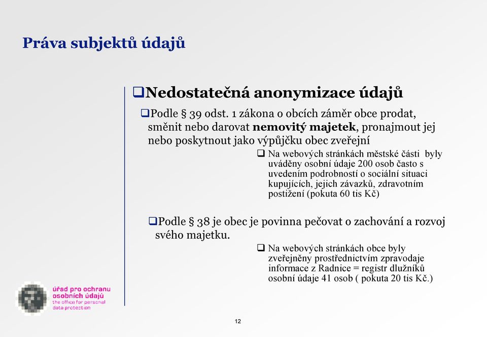stránkách městské části byly uváděny osobní údaje 200 osob často s uvedením podrobností o sociální situaci kupujících, jejich závazků, zdravotním