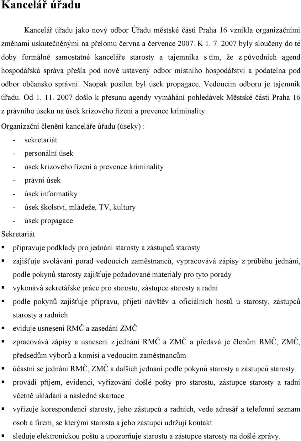 odbor občansko správní. Naopak posílen byl úsek propagace. Vedoucím odboru je tajemník úřadu. Od 1. 11.