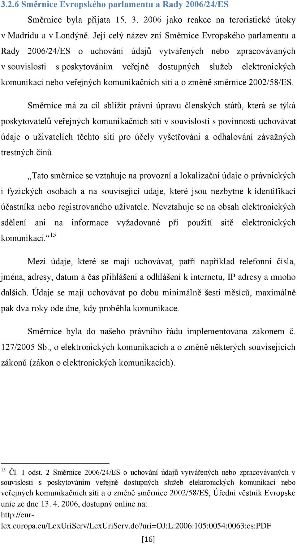 nebo veřejných komunikačních sítí a o změně směrnice 2002/58/ES.