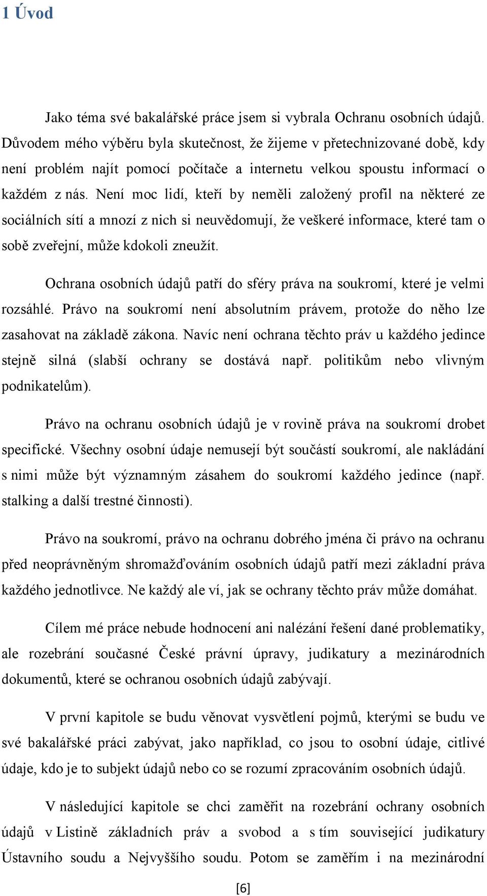 Není moc lidí, kteří by neměli založený profil na některé ze sociálních sítí a mnozí z nich si neuvědomují, že veškeré informace, které tam o sobě zveřejní, může kdokoli zneužít.