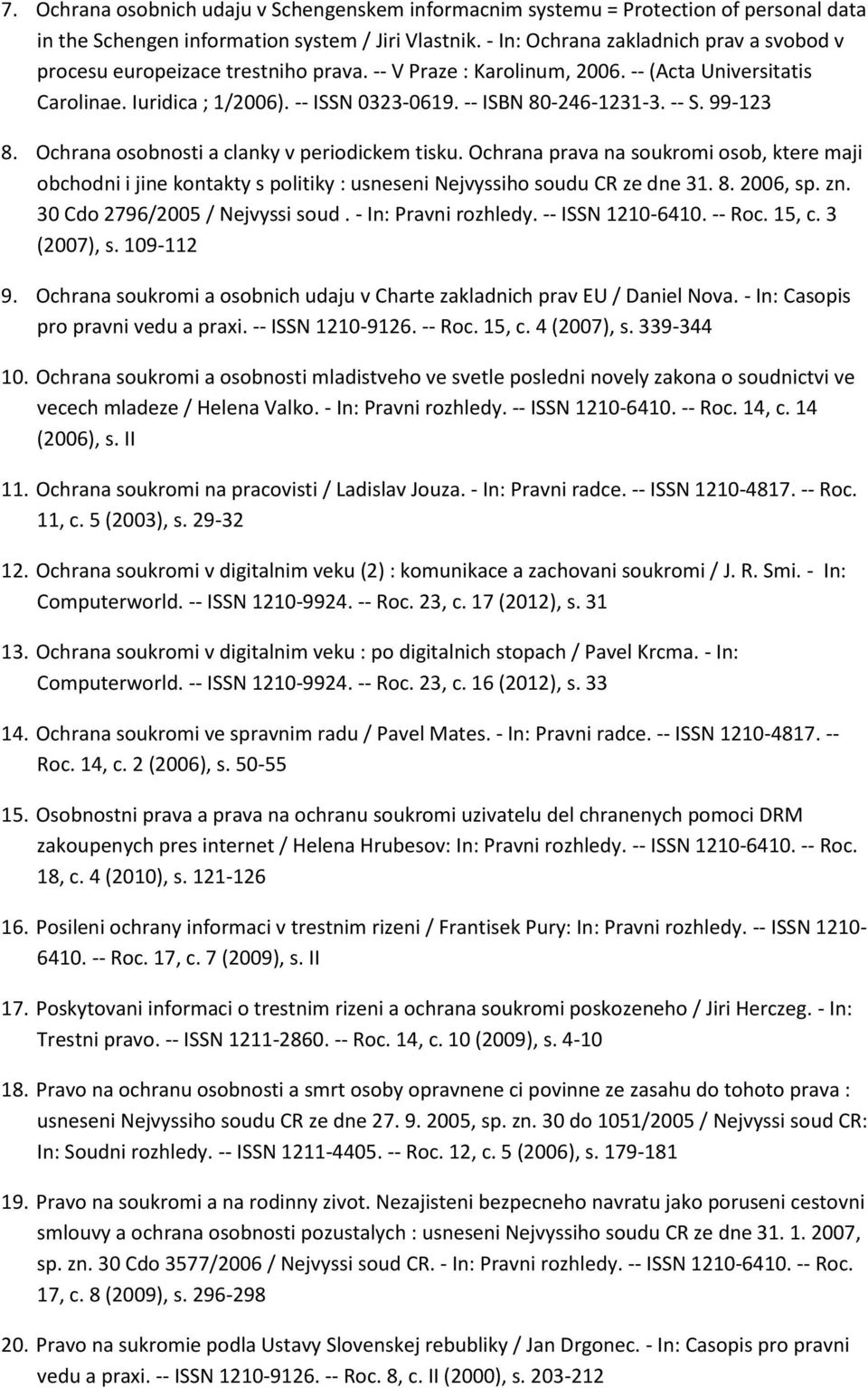 -- ISBN 80-246-1231-3. -- S. 99-123 8. Ochrana osobnosti a clanky v periodickem tisku.