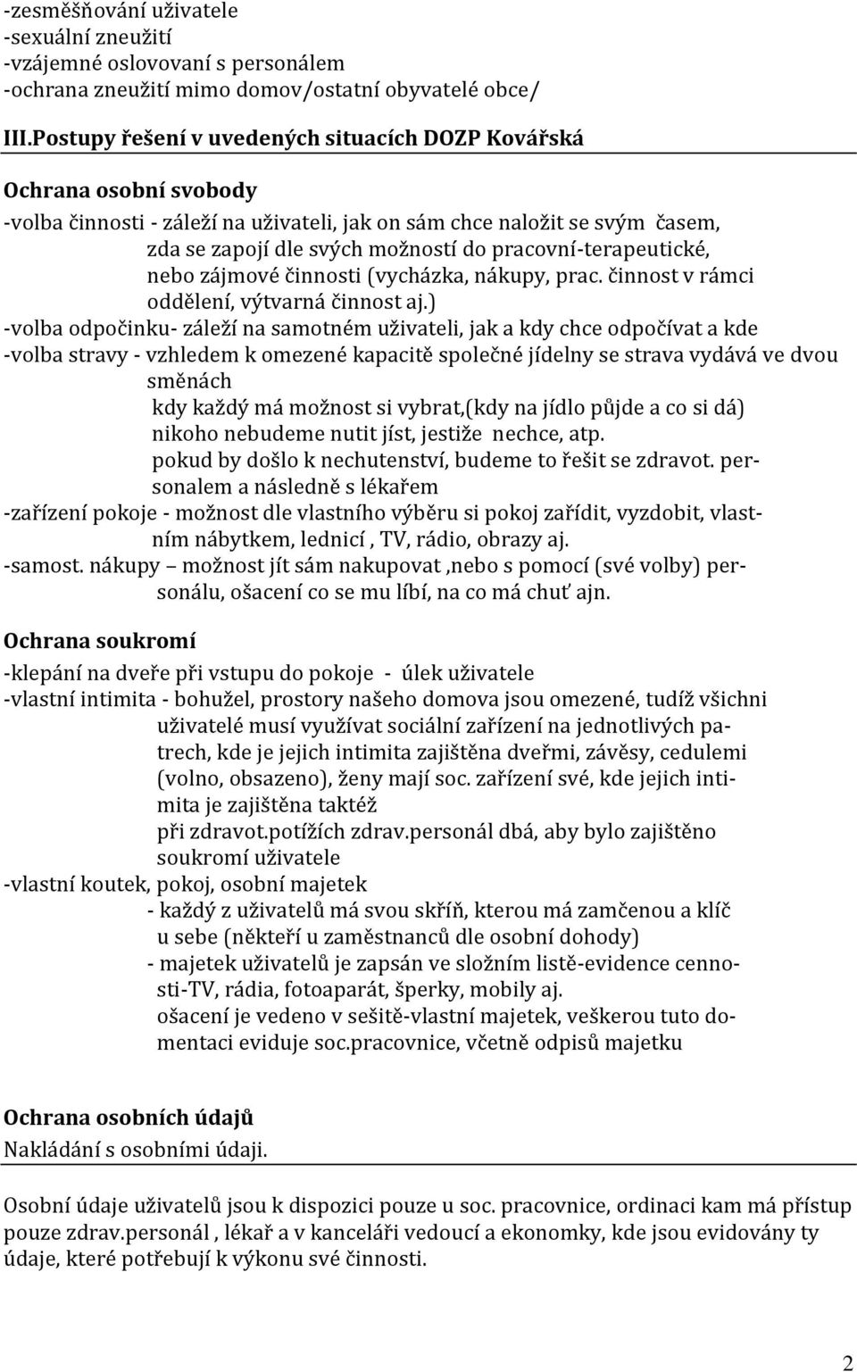 pracovní-terapeutické, nebo zájmové činnosti (vycházka, nákupy, prac. činnost v rámci oddělení, výtvarná činnost aj.