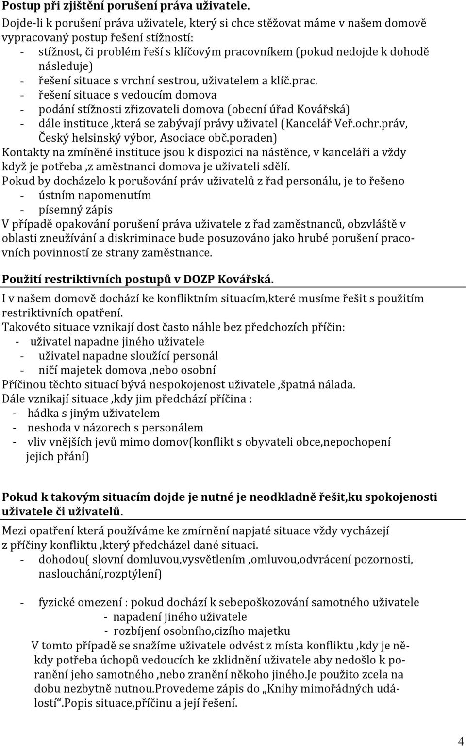 následuje) - řešení situace s vrchní sestrou, uživatelem a klíč.prac.