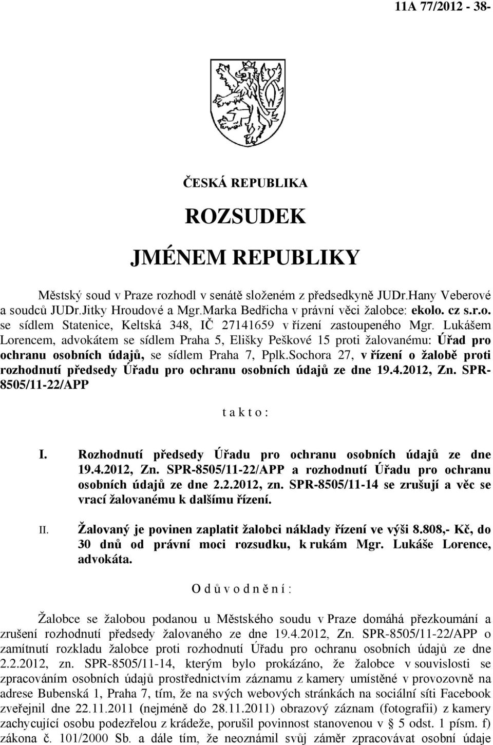 Lukášem Lorencem, advokátem se sídlem Praha 5, Elišky Peškové 15 proti žalovanému: Úřad pro ochranu osobních údajů, se sídlem Praha 7, Pplk.