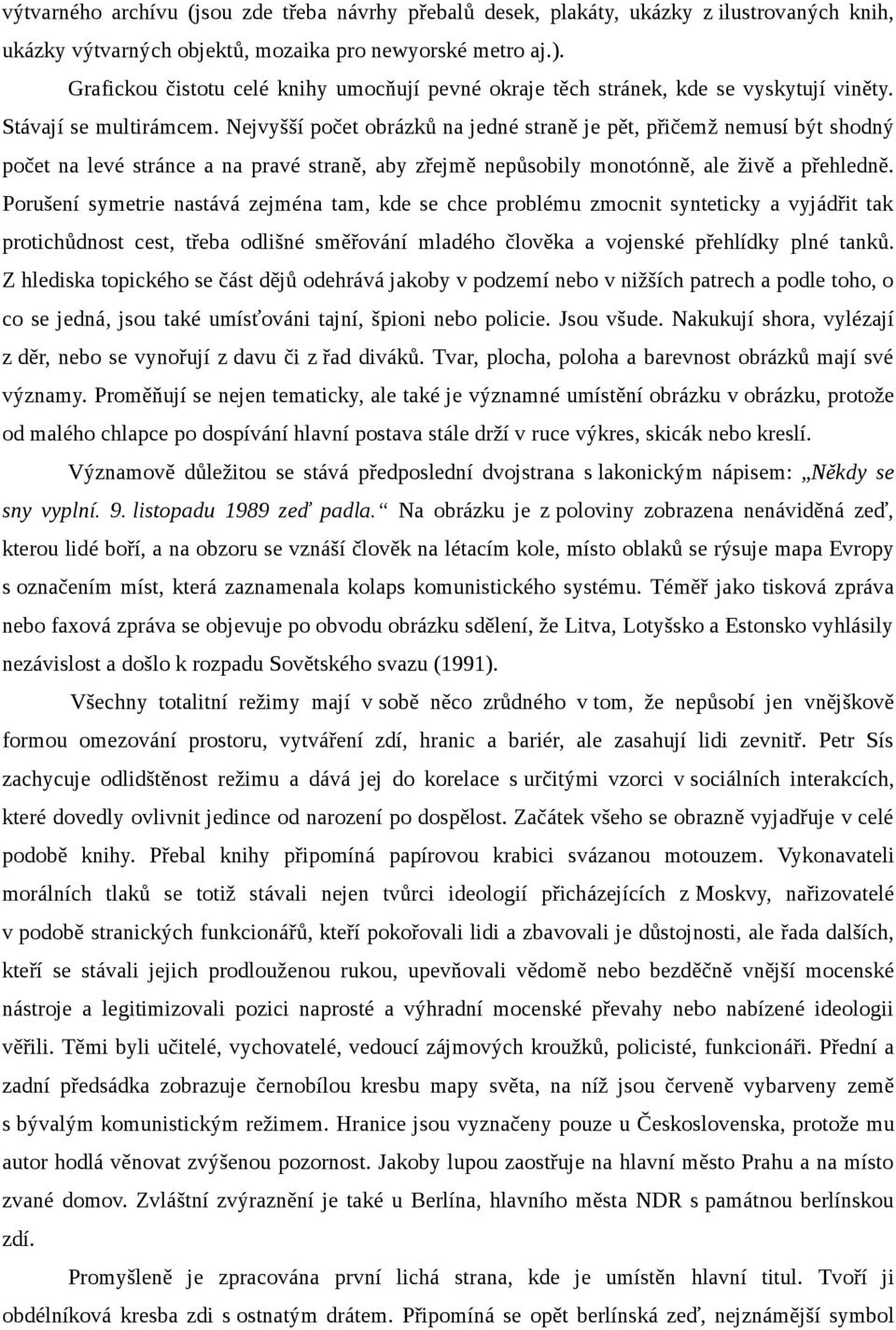 Nejvyšší počet obrázků na jedné straně je pět, přičemž nemusí být shodný počet na levé stránce a na pravé straně, aby zřejmě nepůsobily monotónně, ale živě a přehledně.