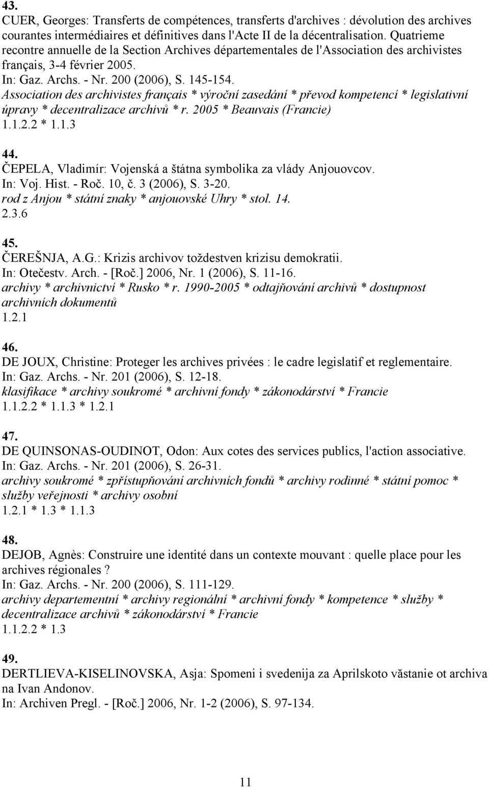 Association des archivistes français * výroční zasedání * převod kompetencí * legislativní úpravy * decentralizace archivů * r. 2005 * Beauvais (Francie) 1.1.2.2 * 1.1.3 44.