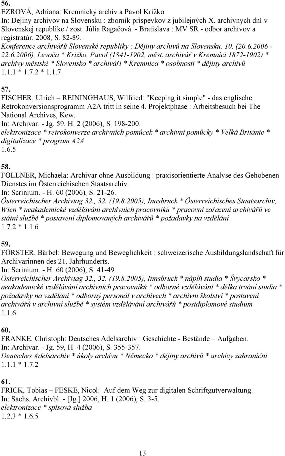 archivář v Kremnici 1872-1902) * archivy městské * Slovensko * archiváři * Kremnica * osobnosti * dějiny archivů 1.1.1 * 1.7.2 * 1.1.7 57.