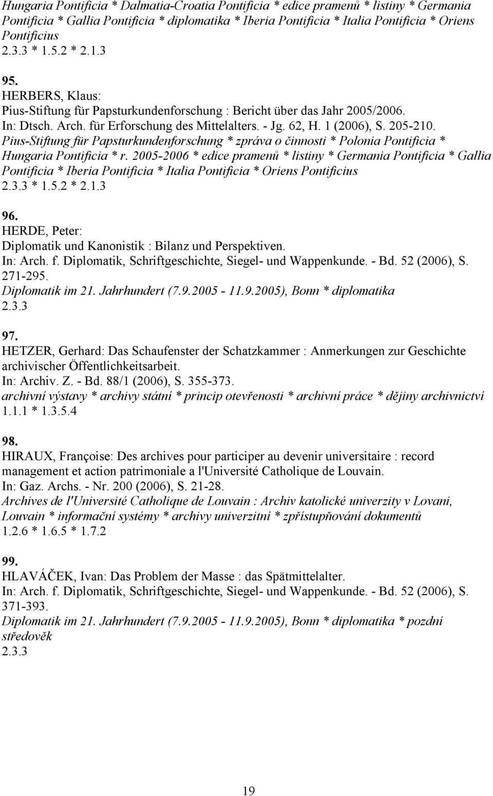 Pius-Stiftung für Papsturkundenforschung * zpráva o činnosti * Polonia Pontificia * Hungaria Pontificia * r.