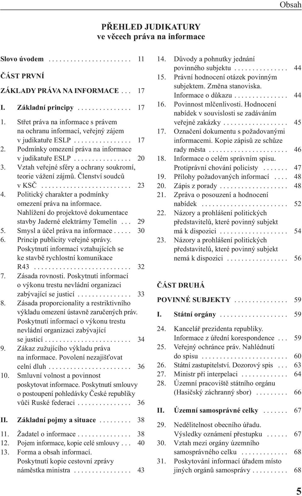 Vztah veřejné sféry a ochrany soukromí, teorie vážení zájmů. Členství soudců v KSČ......................... 23 4. Politický charakter a podmínky omezení práva na informace.