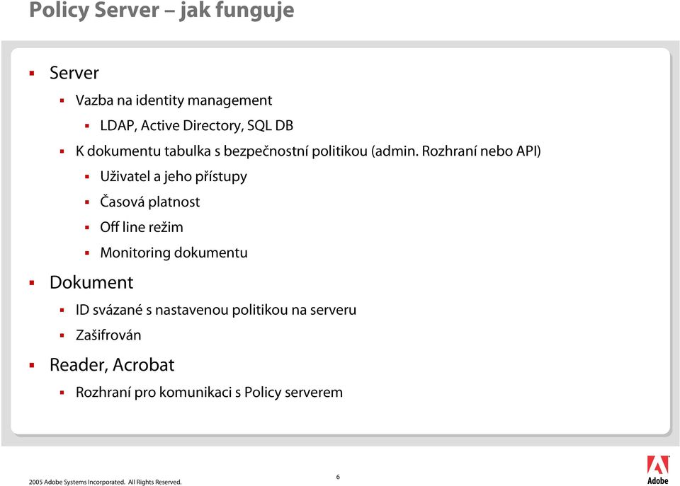 Rozhraní nebo AI) Uživatel a jeho přístupy Časová platnost Off line režim Monitoring