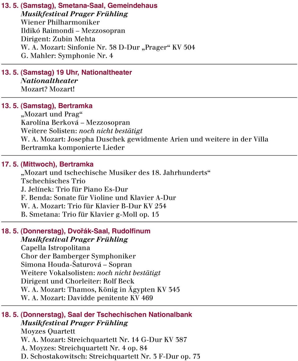 Mozart: Josepha Duschek gewidmente Arien und weitere in der Villa Bertramka komponierte Lieder 17. 5. (Mittwoch), Bertramka Mozart und tschechische Musiker des 18. Jahrhunderts Tschechisches Trio J.