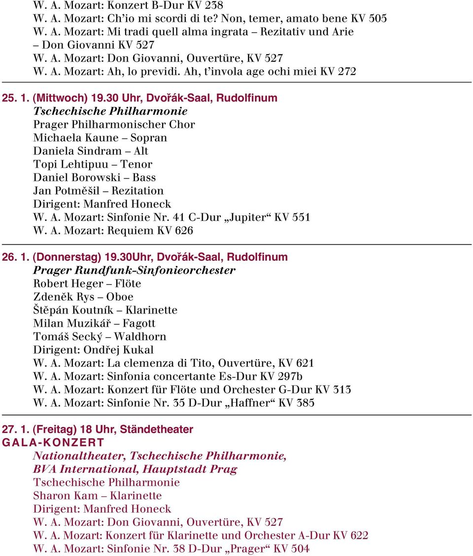 30 Uhr, Dvořák-Saal, Rudolfinum Tschechische Philharmonie Prager Philharmonischer Chor Michaela Kaune Sopran Daniela Sindram Alt Topi Lehtipuu Tenor Daniel Borowski Bass Jan Potmû il Rezitation