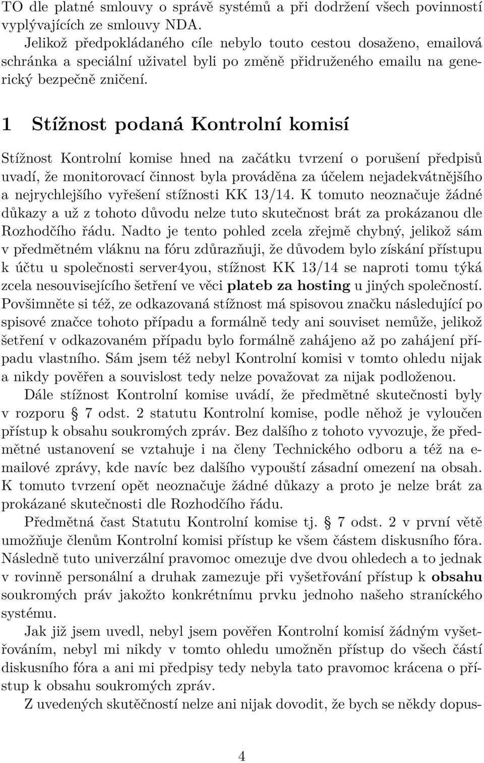 1 Stížnost podaná Kontrolní komisí Stížnost Kontrolní komise hned na začátku tvrzení o porušení předpisů uvadí, že monitorovací činnost byla prováděna za účelem nejadekvátnějšího a nejrychlejšího