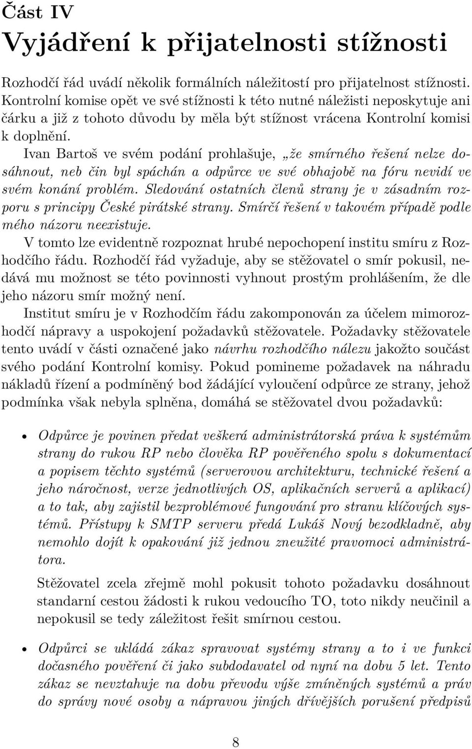 Ivan Bartoš ve svém podání prohlašuje, že smírného řešení nelze dosáhnout, neb čin byl spáchán a odpůrce ve své obhajobě na fóru nevidí ve svém konání problém.