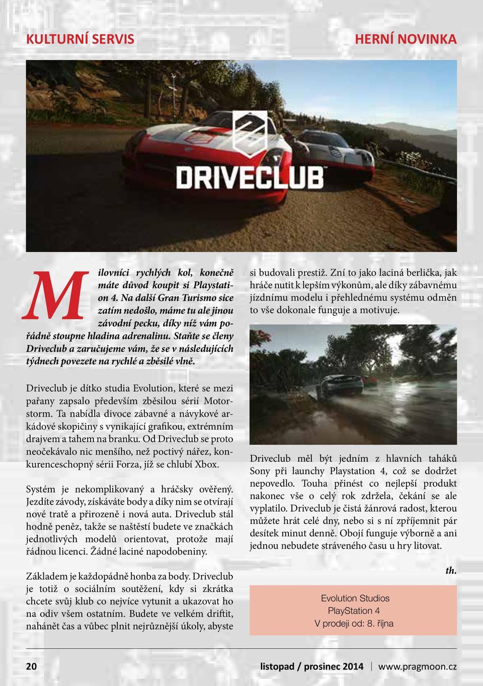 Staňte se členy Driveclub a zaručujeme vám, že se v následujících týdnech povezete na rychlé a zběsilé vlně.