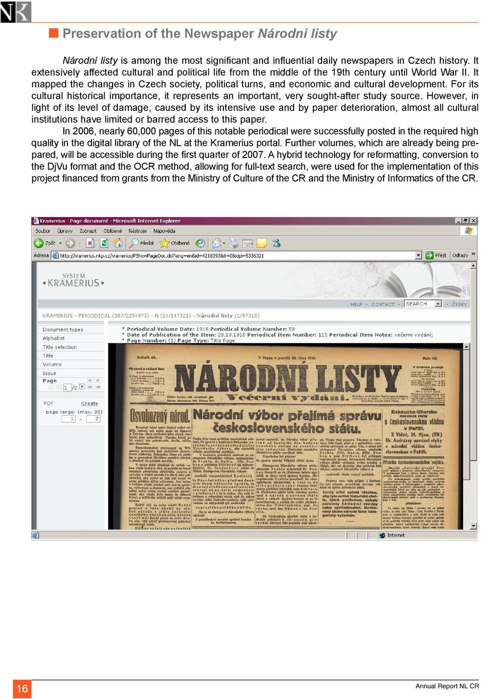 It mapped the changes in Czech society, political turns, and economic and cultural development. For its cultural historical importance, it represents an important, very sought-after study source.