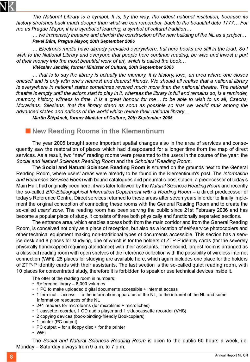 learning, a symbol of cultural tradition we immensely treasure and cherish the construction of the new building of the NL as a project Pavel Bém, Prague Mayor, 20th September 2006 Electronic media