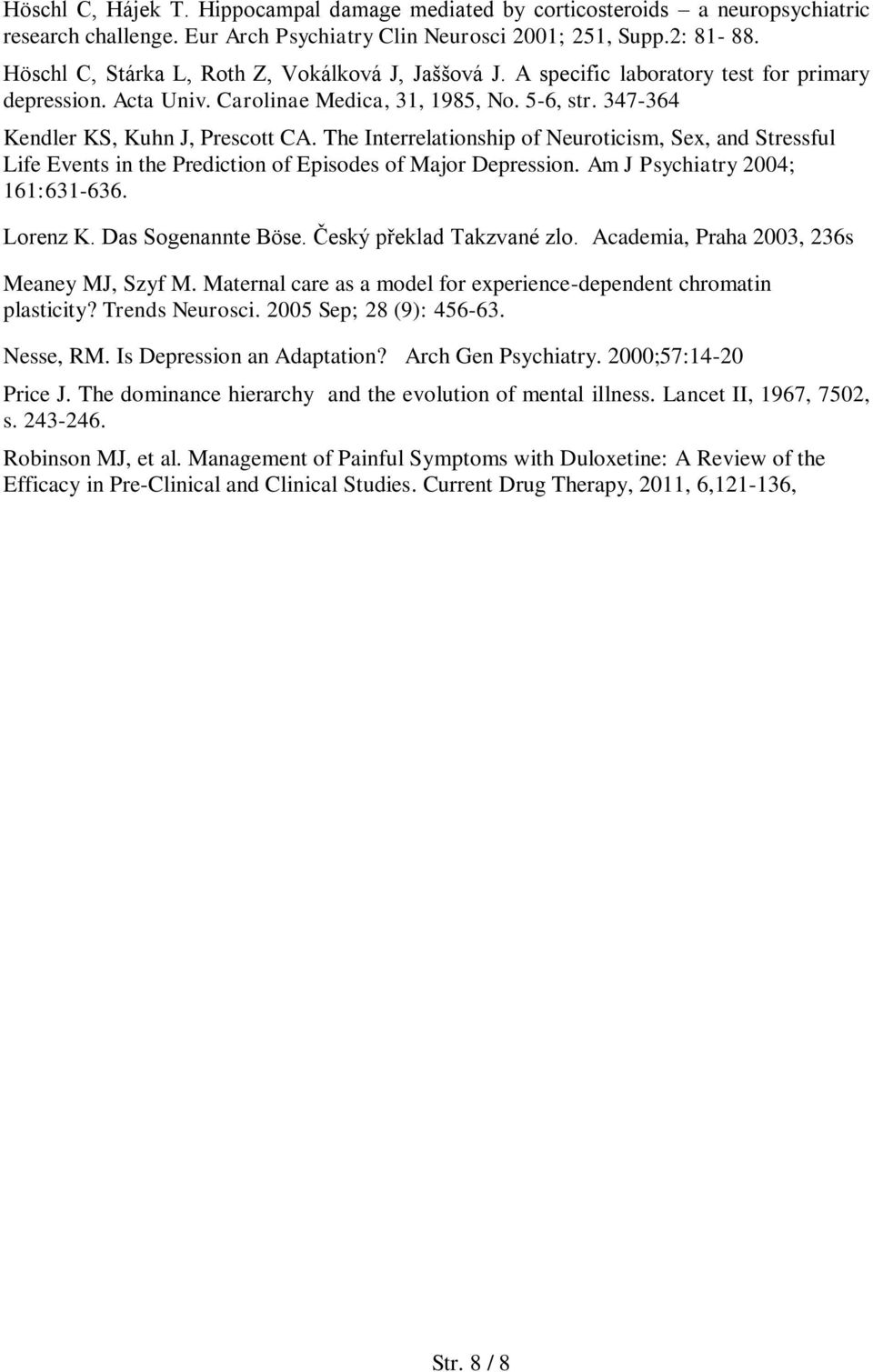 The Interrelationship of Neuroticism, Sex, and Stressful Life Events in the Prediction of Episodes of Major Depression. Am J Psychiatry 2004; 161:631-636. Lorenz K. Das Sogenannte Böse.