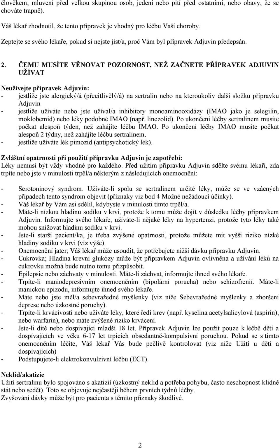 ČEMU MUSÍTE VĚNOVAT POZORNOST, NEŽ ZAČNETE PŘÍPRAVEK ADJUVIN UŽÍVAT Neužívejte přípravek Adjuvin: - jestliže jste alergický/á (přecitlivělý/á) na sertralin nebo na kteroukoliv další složku přípravku