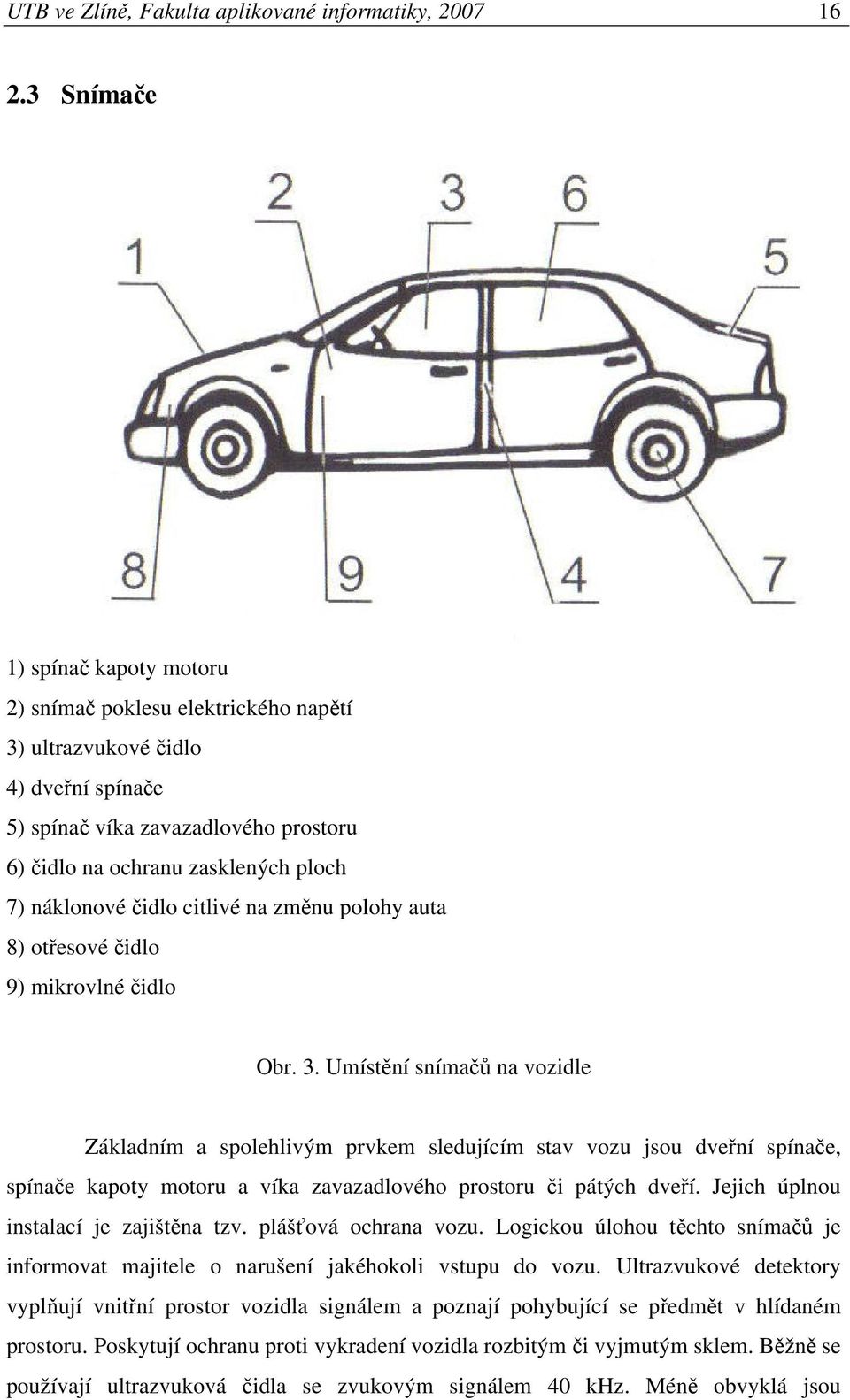 citlivé na zmnu polohy auta 8) otesové idlo 9) mikrovlné idlo Obr. 3.