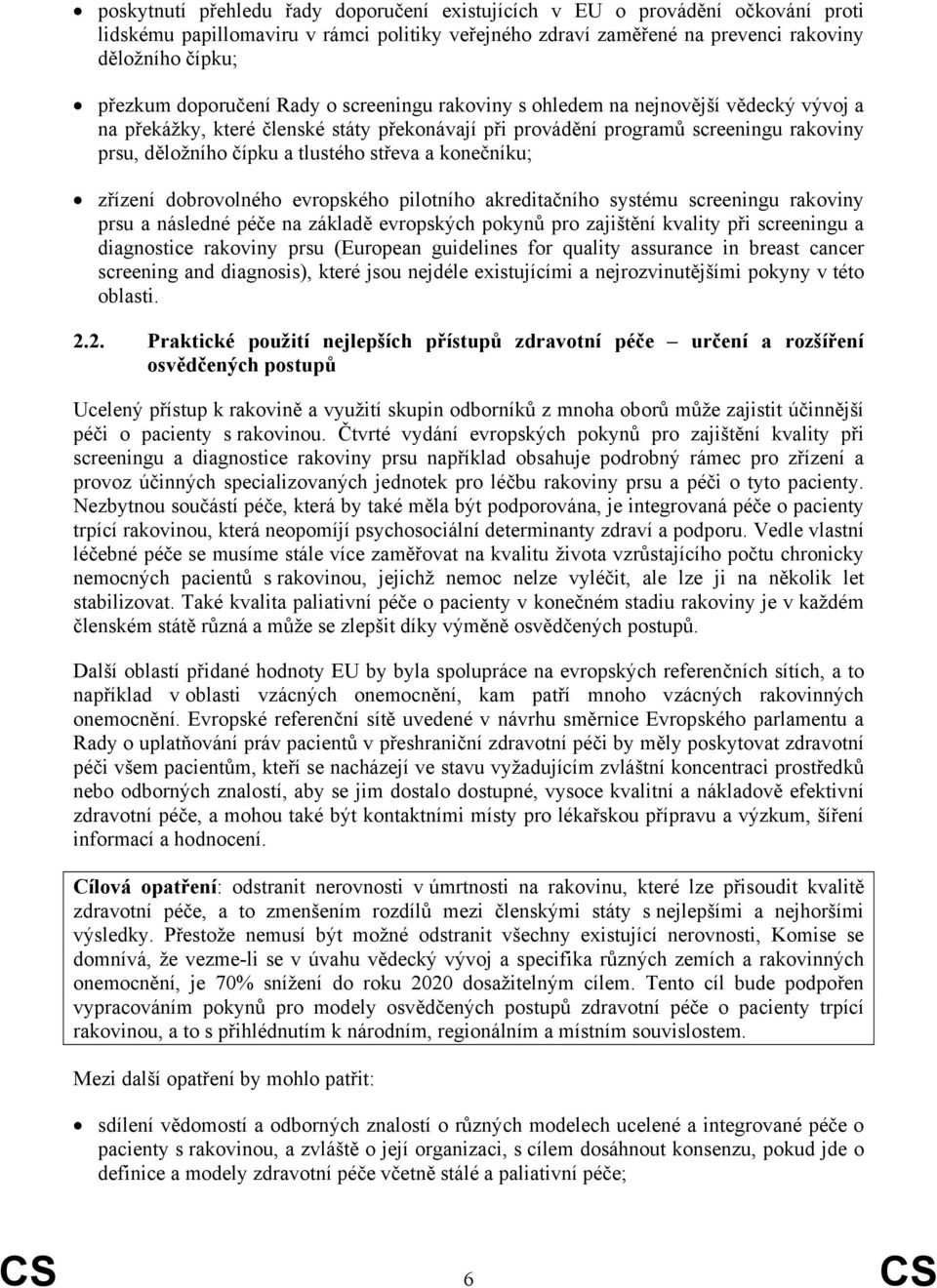 střeva a konečníku; zřízení dobrovolného evropského pilotního akreditačního systému screeningu rakoviny prsu a následné péče na základě evropských pokynů pro zajištění kvality při screeningu a