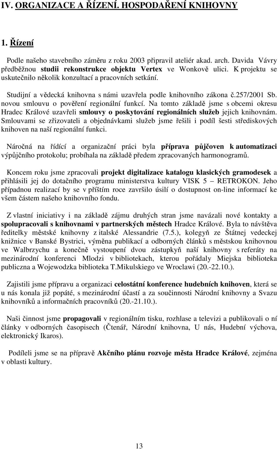 Studijní a vědecká knihovna s námi uzavřela podle knihovního zákona č.257/2001 Sb. novou smlouvu o pověření regionální funkcí.