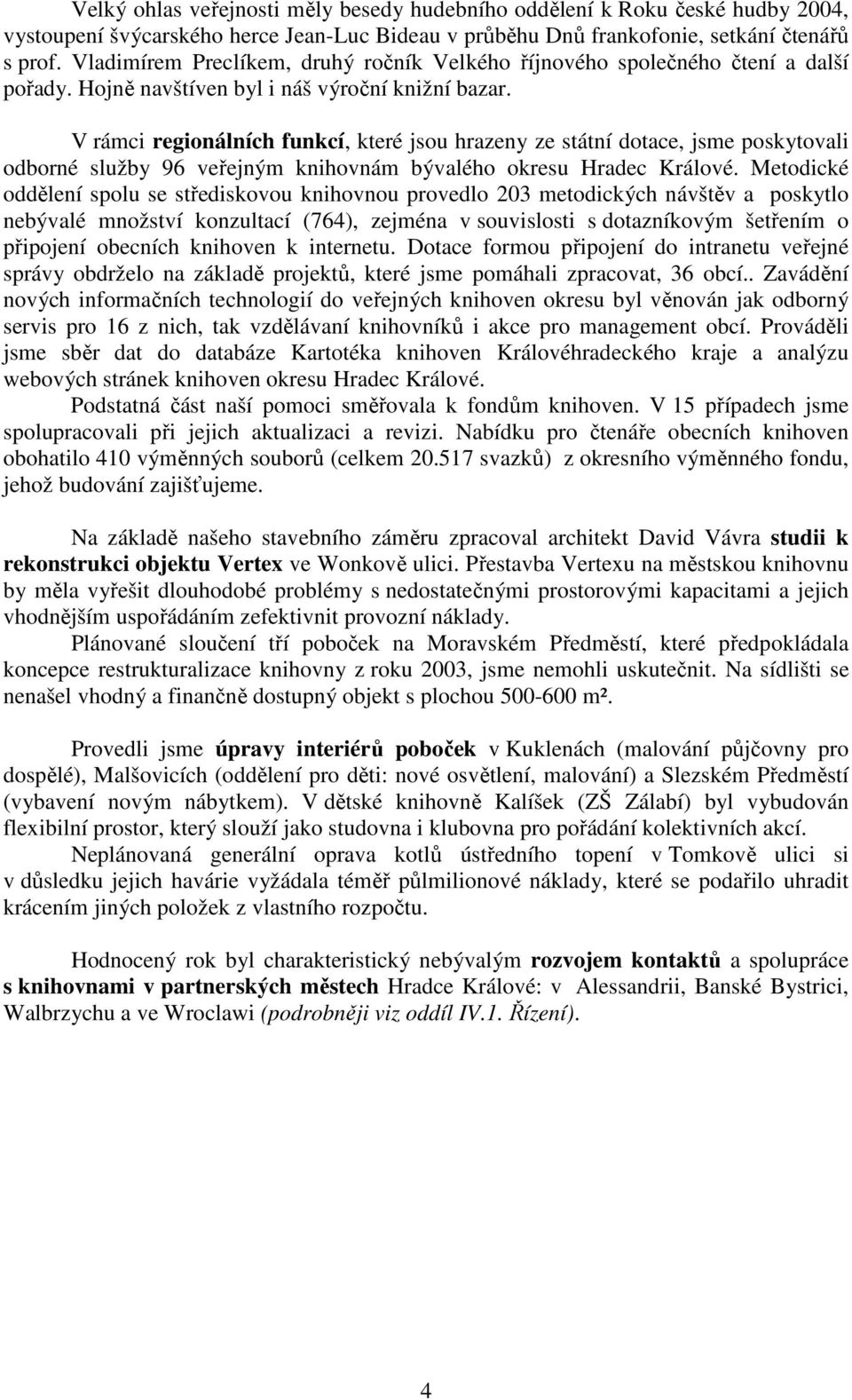 V rámci regionálních funkcí, které jsou hrazeny ze státní dotace, jsme poskytovali odborné služby 96 veřejným knihovnám bývalého okresu Hradec Králové.