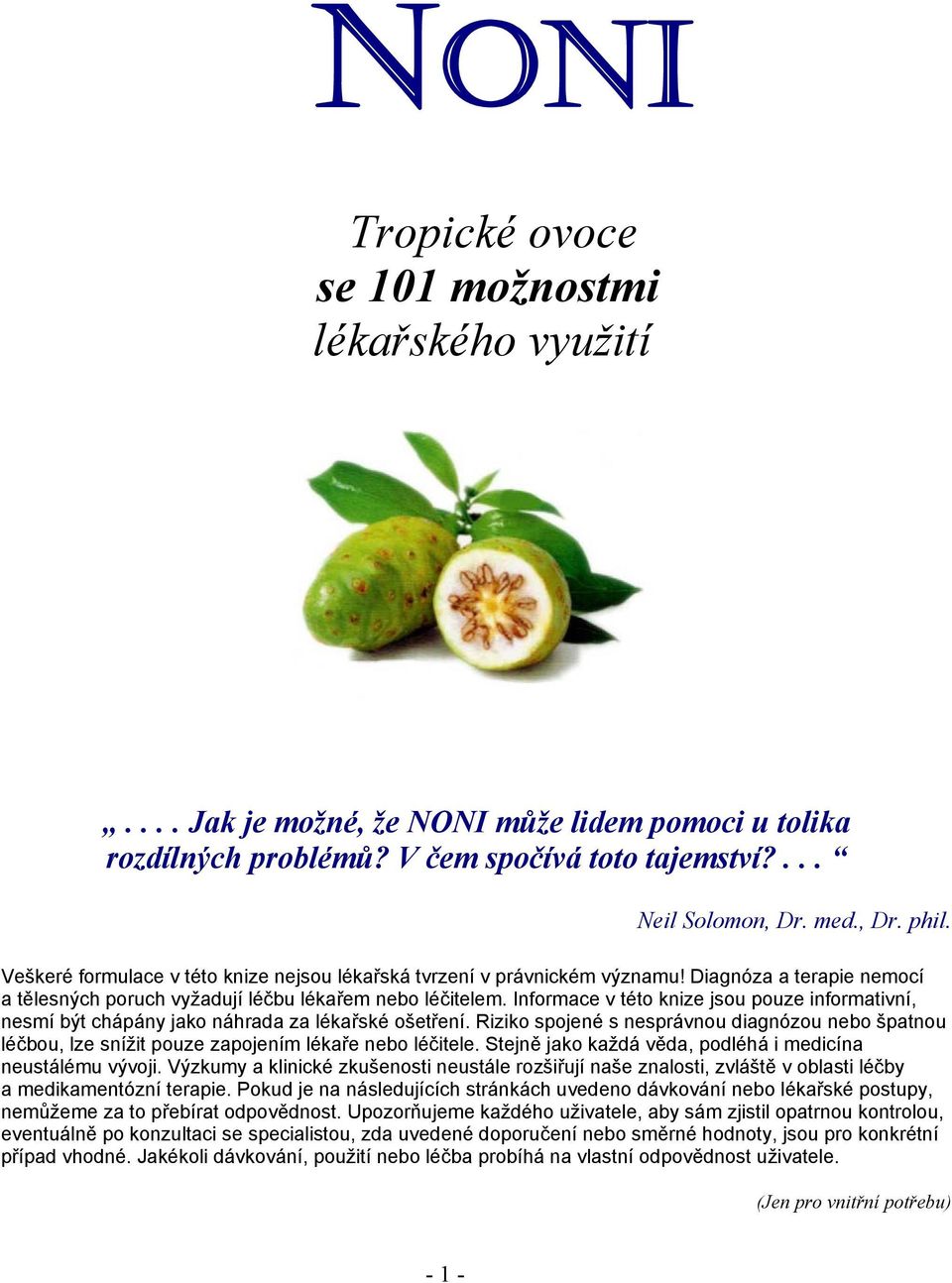 Informace v této knize jsou pouze informativní, nesmí být chápány jako náhrada za lékařské ošetření.