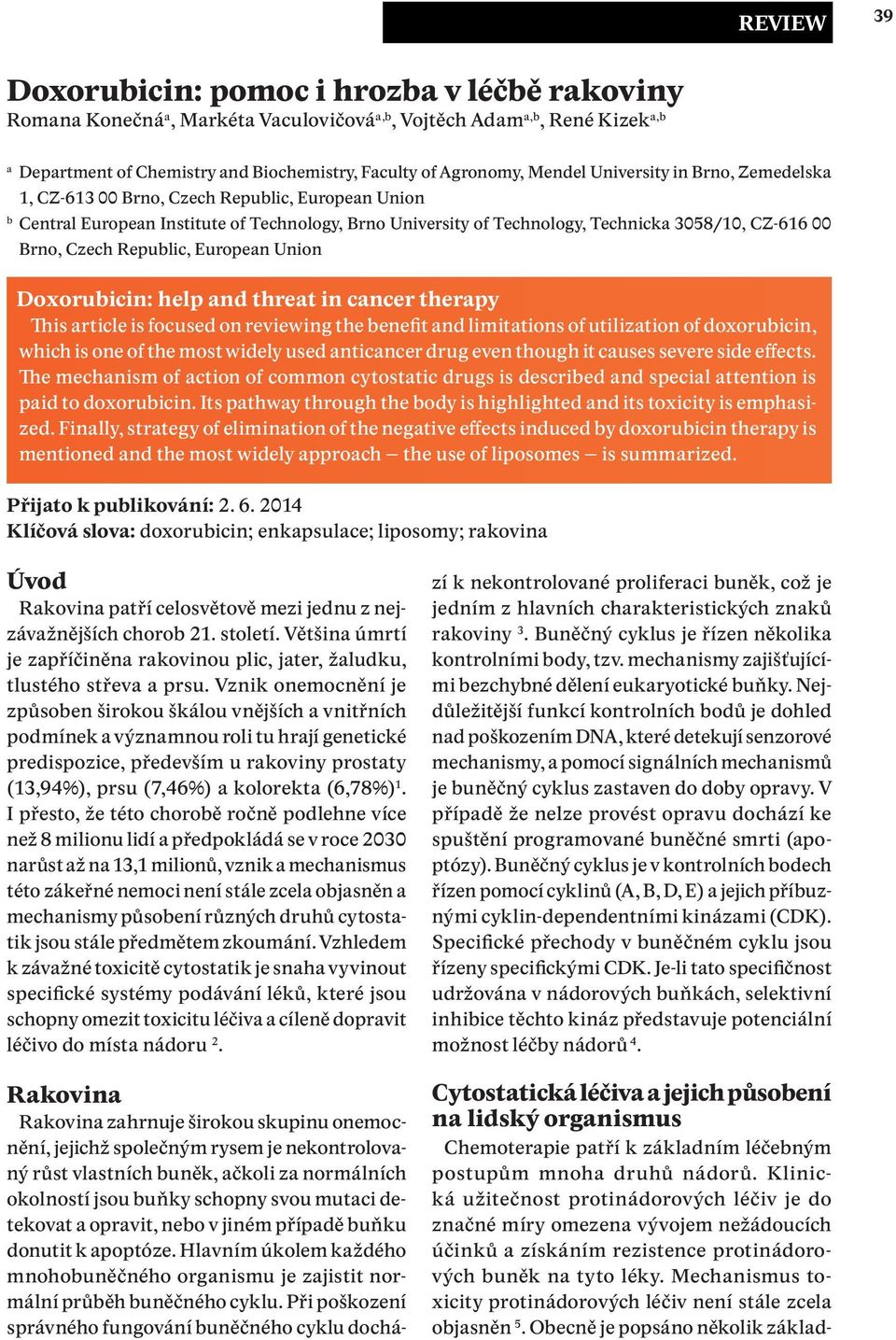 Czech Republic, European Union Doxorubicin: help and threat in cancer therapy This article is focused on reviewing the benefit and limitations of utilization of doxorubicin, which is one of the most