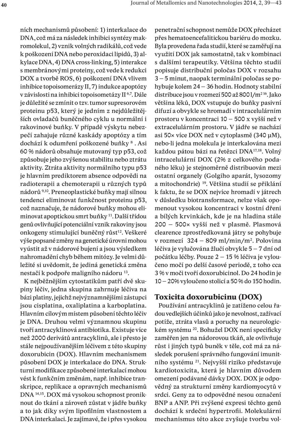 II, 7) indukce apoptózy v závislosti na inhibici topoisometázy II 6,7. Dále je důležité se zmínit o tzv.