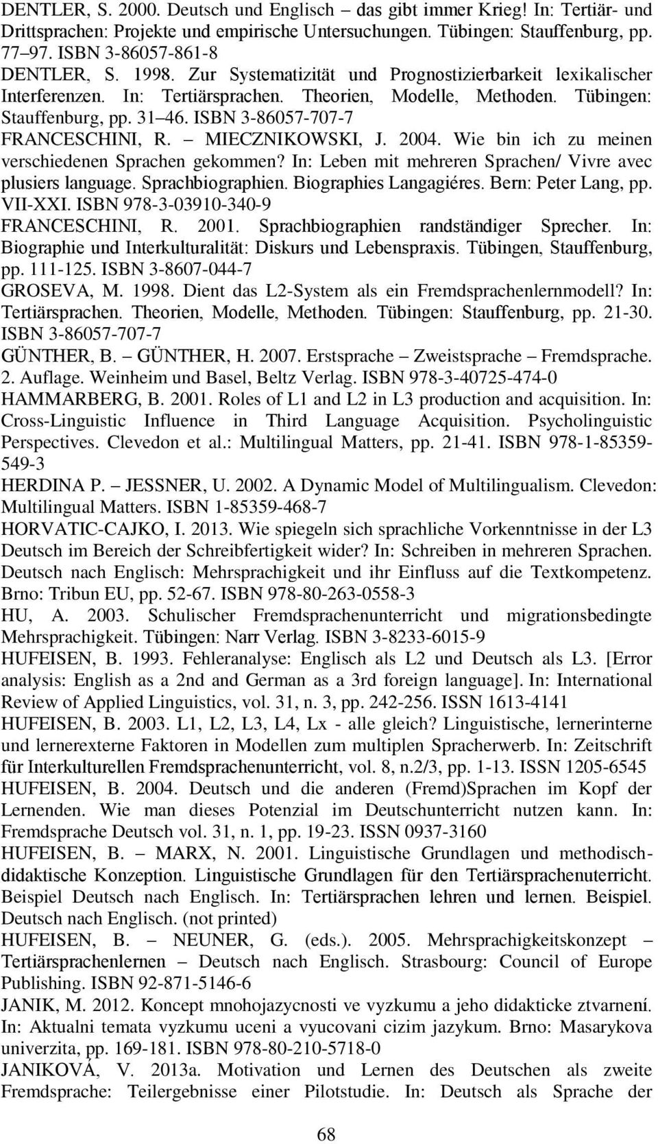 MIECZNIKOWSKI, J. 2004. Wie bin ich zu meinen verschiedenen Sprachen gekommen? In: Leben mit mehreren Sprachen/ Vivre avec plusiers language. Sprachbiographien. Biographies Langagiéres.