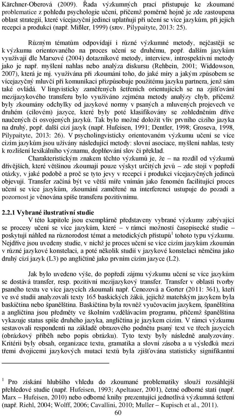 jazykům, při jejich recepci a produkci (např. Mißler, 1999) (srov. Pilypaityte, 2013: 25).