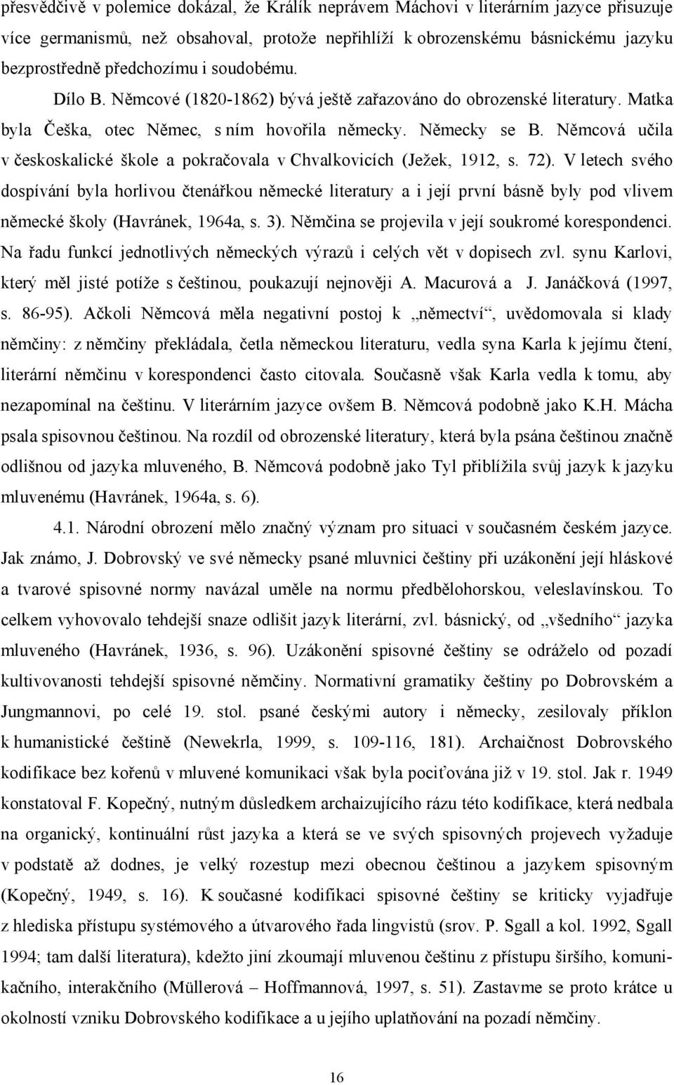 Němcová učila v českoskalické škole a pokračovala v Chvalkovicích (Ježek, 1912, s. 72).