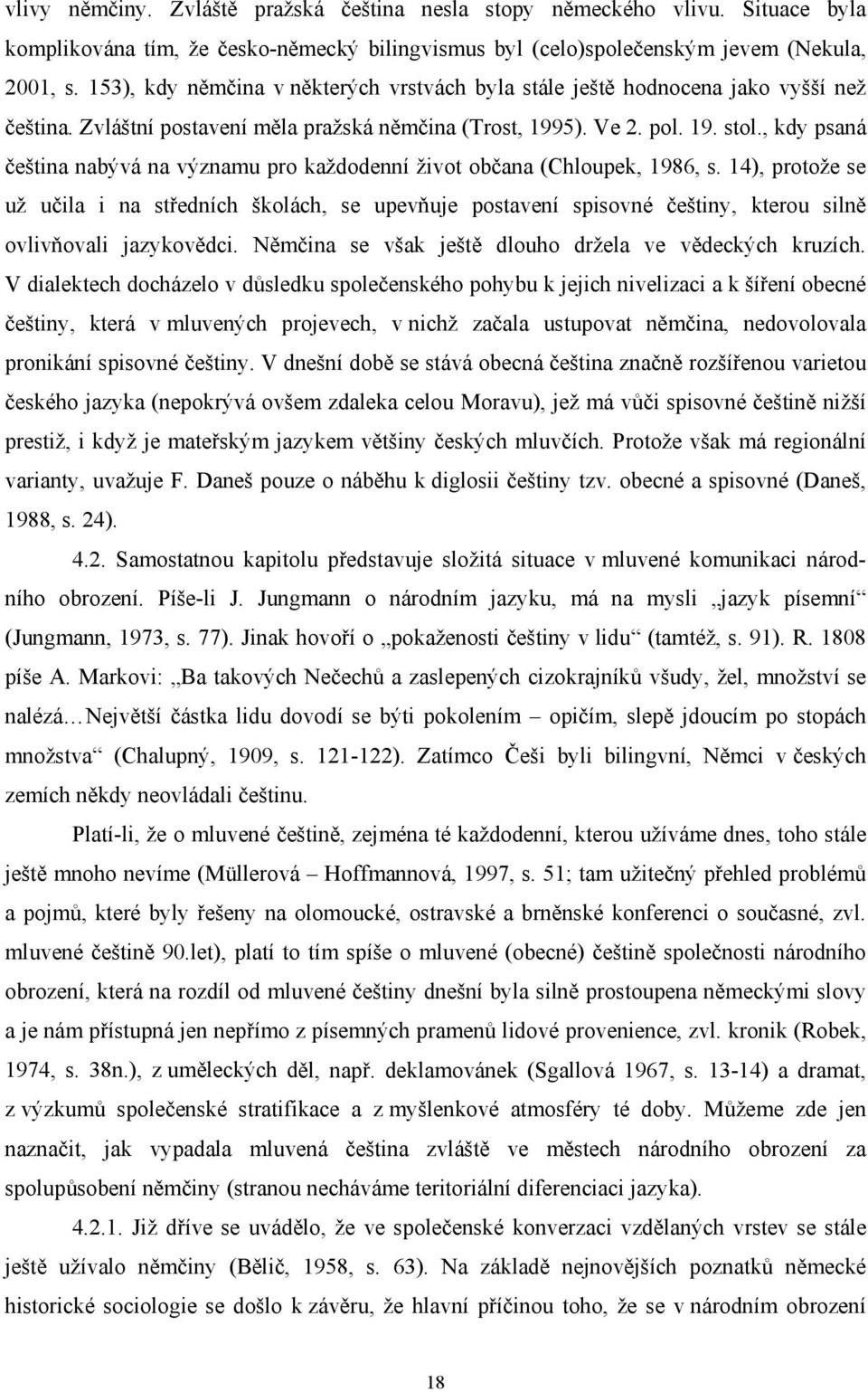 , kdy psaná čeština nabývá na významu pro každodenní život občana (Chloupek, 1986, s.