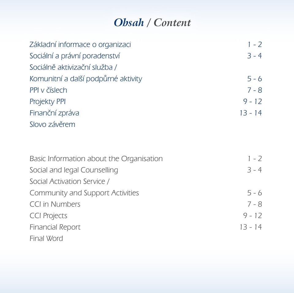 Slovo závěrem Basic Information about the Organisation 1-2 Social and legal Counselling 3-4 Social Activation